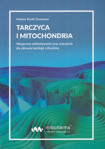 Książka - "Tarczyca i mitochondria" Helena Root Svensson (216 str.) Intercell Pharma